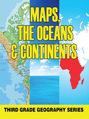 cover image of Maps, the Oceans & Continents --Third Grade Geography Series